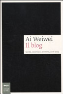 Copertina  Ai Weiwei : il blog : scritti, interviste, invettive, 2006-2009