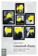 Copertina  Catastrofi d'arte : storie di opere che hanno diviso il Novecento