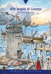 Copertina  Alle origini di Livorno : etruschi e romani
